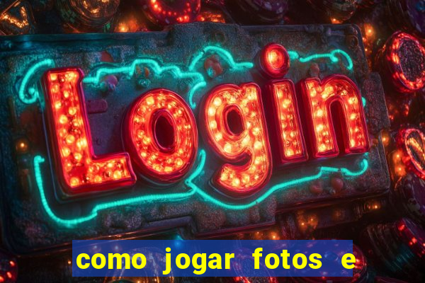 como jogar fotos e videos na nuvem